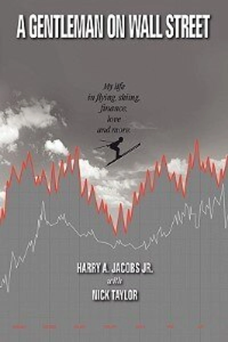 A Gentleman On Wall Street: My Life Flying, Skiing, Finance, Love And More
