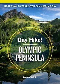 Day Hike! Olympic Peninsula, 4th Edition: More Than 70 Washington State Trails You Can Hike In A Day