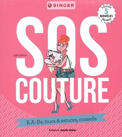Couture, pas de panique !: b.a.-ba, trucs et astuces, conseils