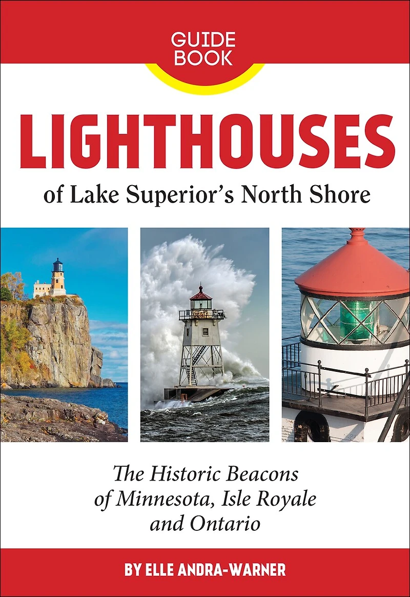 Lighthouses Of Lake Superior's North Shore: The Historic Beacons Of Minnesota, Isle Royale And Ontario