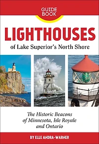 Lighthouses Of Lake Superior's North Shore: The Historic Beacons Of Minnesota, Isle Royale And Ontario