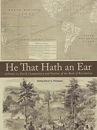 He That Hath An Ear: A Down-to-earth Commentary And Outline Of The Book Of Revelation