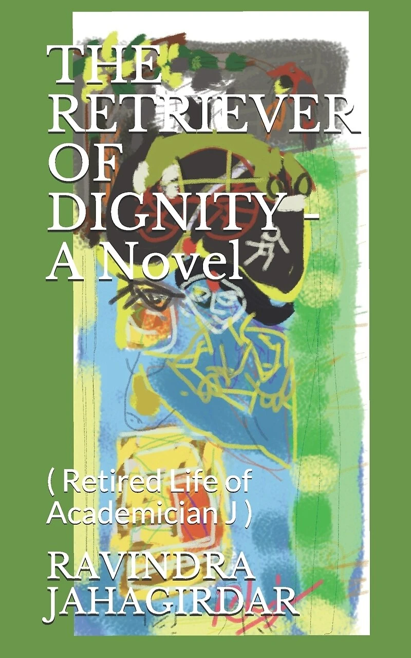 THE RETRIEVER OF DIGNITY - A Novel: ( Retired Life of Academician J )