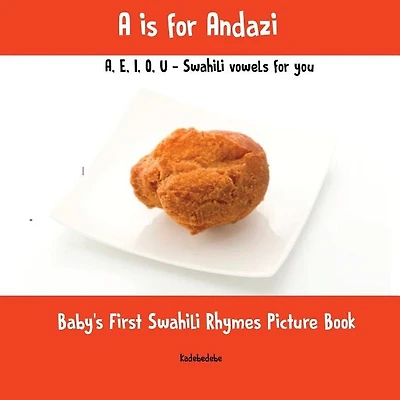 A is for Andazi: A,E,I,O,U - Swahili Vowels for You: Baby's First Swahili Rhymes Picture Book