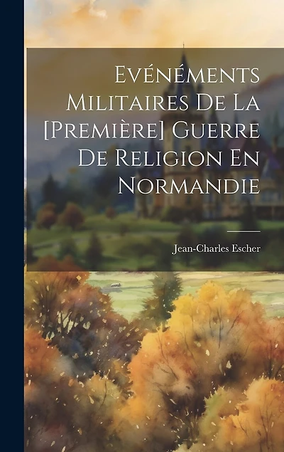Evénéments Militaires De La [Première] Guerre De Religion En Normandie