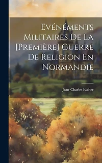 Evénéments Militaires De La [Première] Guerre De Religion En Normandie