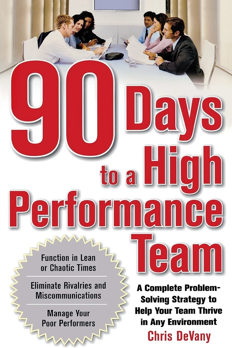 90 Days to A High-Performance Team: Complete Problem-Solving Strategy Help Your Team Thirve Any Environment