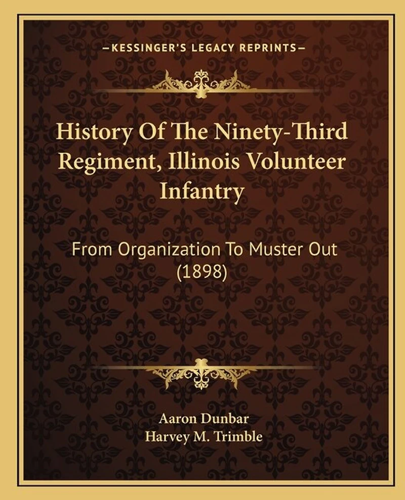 History Of The Ninety-Third Regiment, Illinois Volunteer Infantry: From Organization To Muster Out (1898)