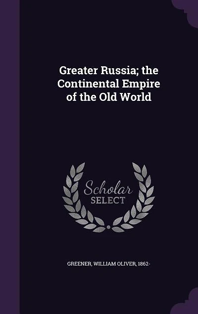 Greater Russia: the Continental Empire of Old World