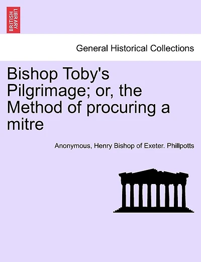Bishop Toby's Pilgrimage; or, the Method of procuring a mitre