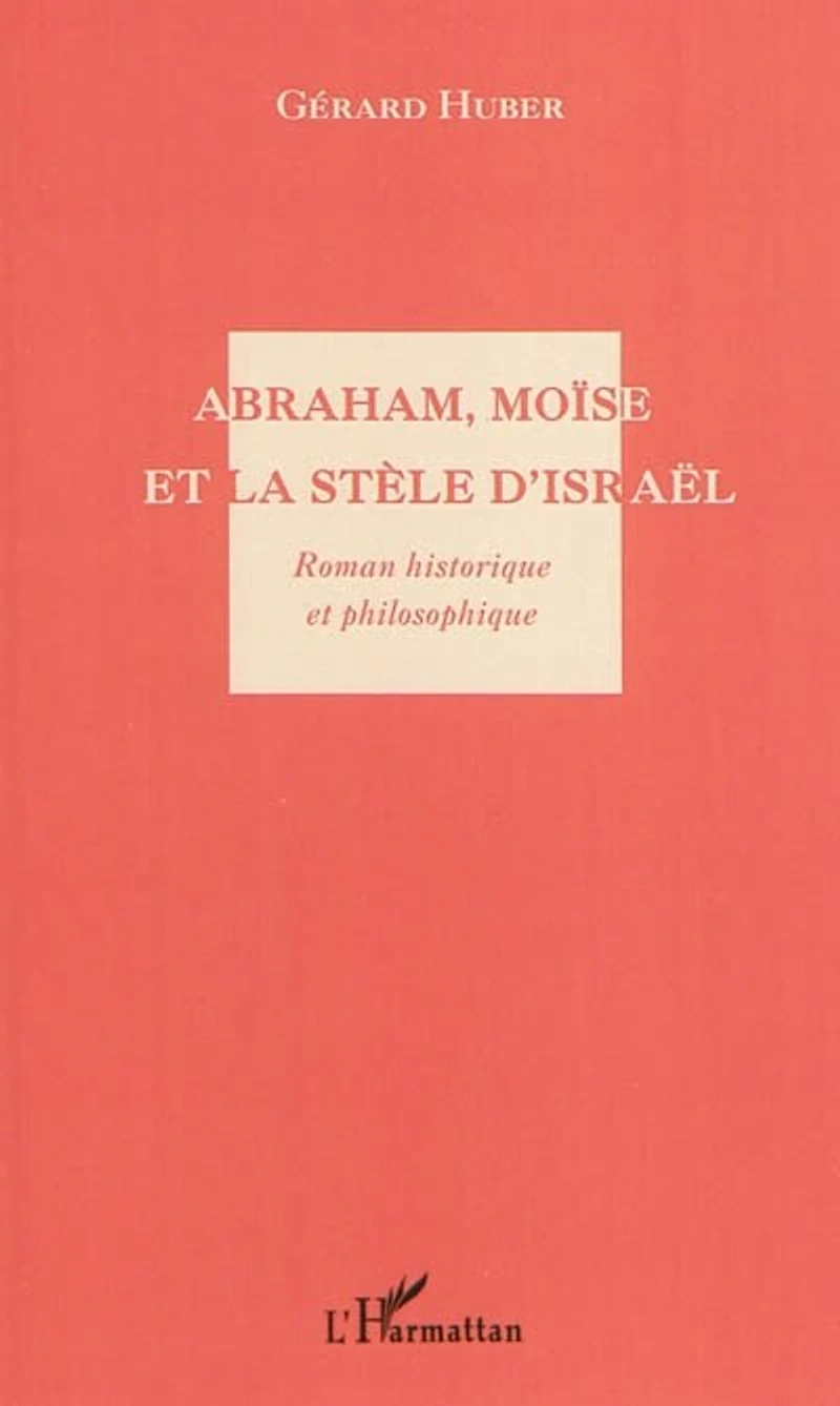 Abraham, Moïse et La Stèle d'Israël - Roman historique philos