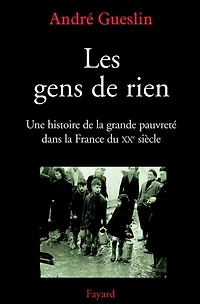 Les gens de rien: une histoire la grande pauvreté dans France du XXe siècle