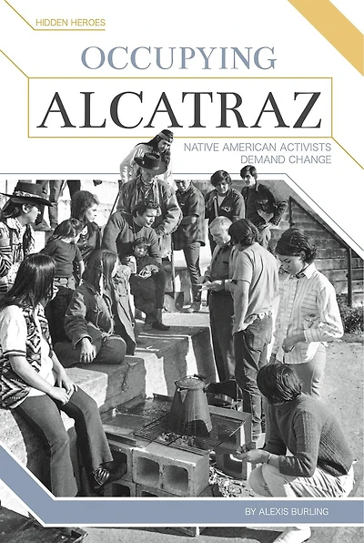 Occupying Alcatraz: Native American Activists Demand Change: Native American Activists Demand Change