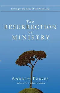The Resurrection of Ministry: Serving in the Hope of the Risen Lord