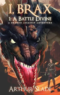 I, Brax: 1. A Battle Divine (A Dragon Assassin Adventure)