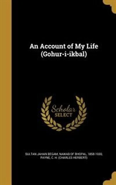 An Account of My Life (Gohur-I-Ikbal) (Classic Reprint)