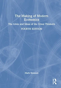 The Making Of Modern Economics: Lives And Ideas Great Thinkers