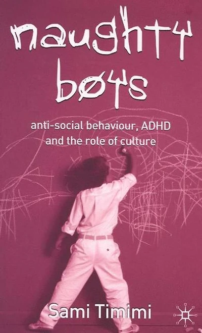 Naughty Boys: Anti-social Behaviour, Adhd And The Role Of Culture