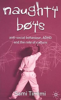 Naughty Boys: Anti-social Behaviour, Adhd And The Role Of Culture