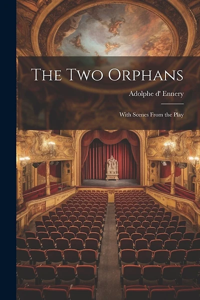 The Two Orphans: With Scenes From the Play