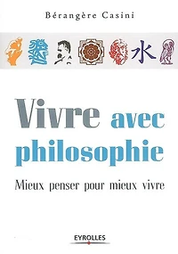 vivre avec philosophie: mieux penser pour