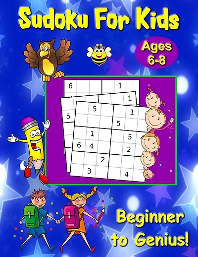 Sudoku For Kids Ages 6-8: Beginner to Genius!