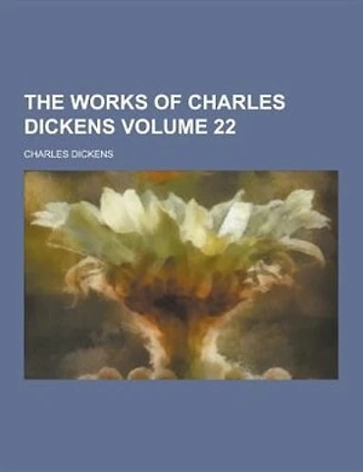 The Works of Charles Dickens Volume 22