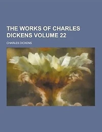The Works of Charles Dickens Volume 22
