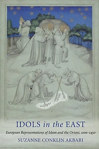 Idols the East: European Representations of Islam and Orient, 1100–1450