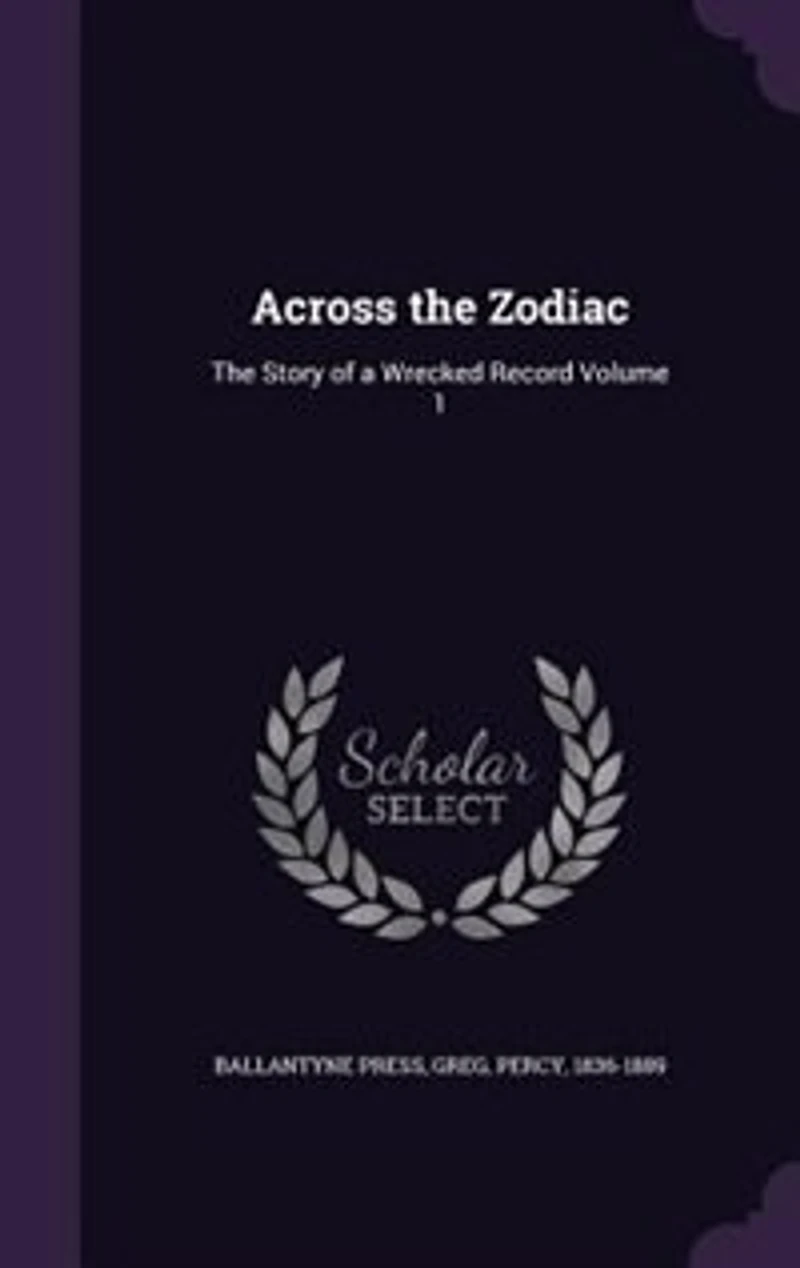 Across The Zodiac, Vol. 1: Story of a Wrecked Record (Classic Reprint)