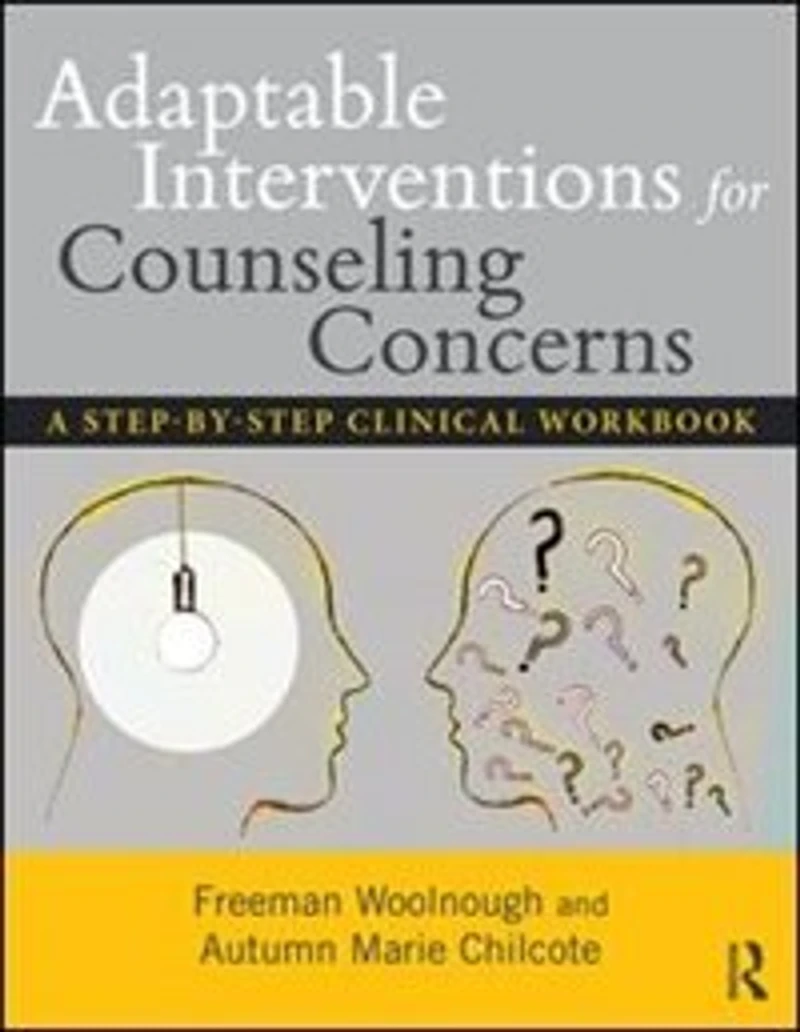 Adaptable Interventions for Counseling Concerns: A Step-by-Step Clinical Workbook
