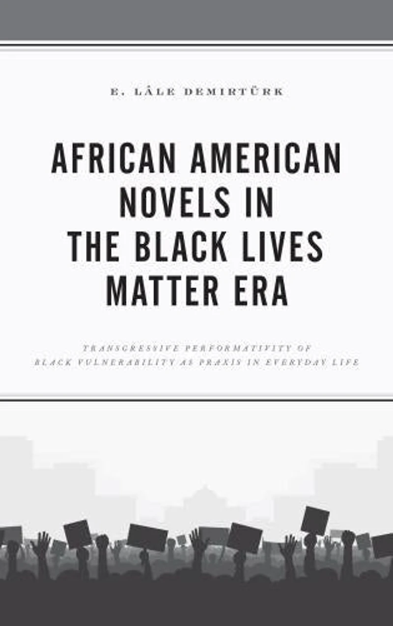 African American Novels the Black Lives Matter Era: Transgressive Performativity of Vulnerability as Praxis Everyday Life