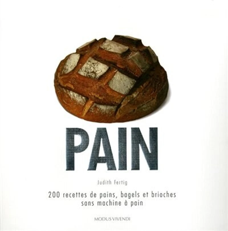 Pain: 200 recettes de pains, bagels et brioches sans machine à pain