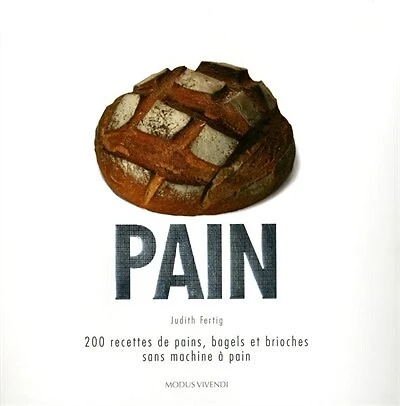Pain: 200 recettes de pains, bagels et brioches sans machine à pain
