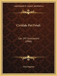 Cividale Del Friuli: Con 143 Illustrazioni (1906)