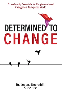 Determined to Change: 5 Leadership Essentials for People-centered Change in a Fast-paced World