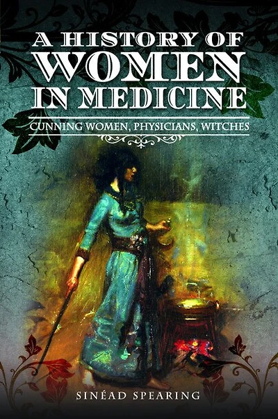 A History of Women Medicine: Cunning Women, Physicians, Witches