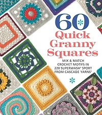 60 Quick Granny Squares: Mix & Match Crochet Motifs in 220 Superwash(R) Sport from Cascade Yarns®