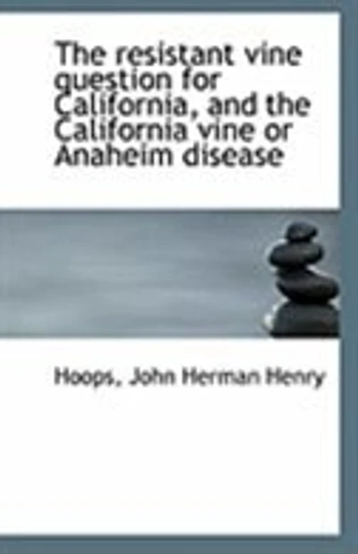 the Resistant Vine Question for California, and California or Anaheim Disease