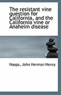 the Resistant Vine Question for California, and California or Anaheim Disease