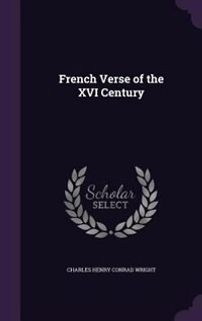 French Verse Of The XVI Century: Selected And Edited, With An Introduction Notes (Classic Reprint)