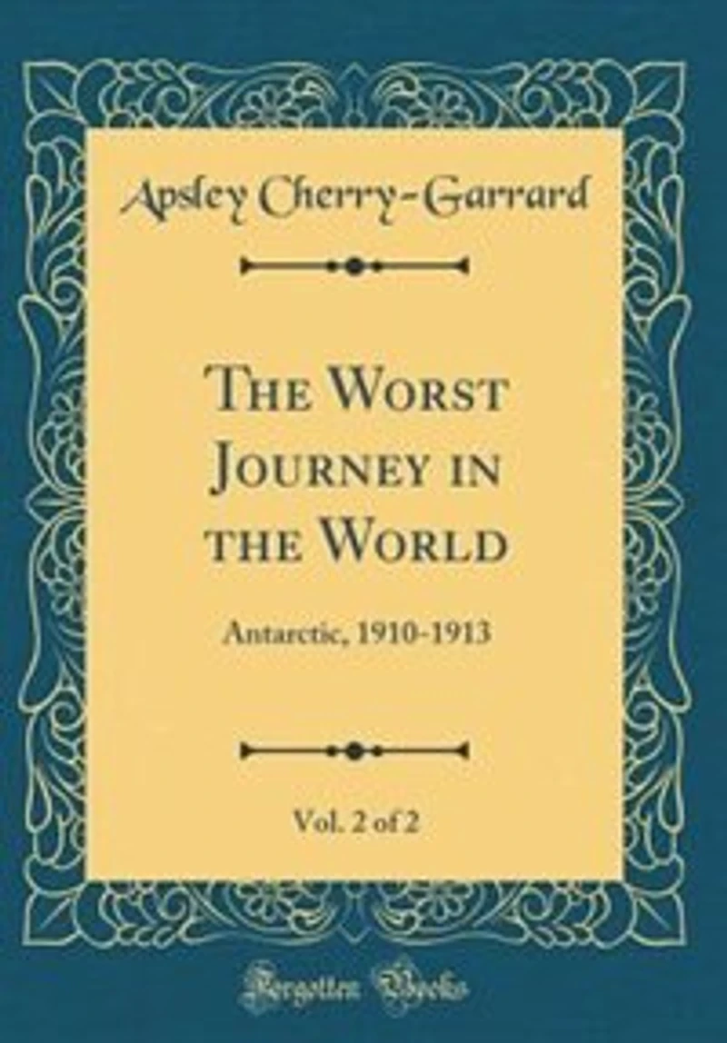 the Worst Journey World, Vol. 2 of 2: Antarctic, 1910-1913 (Classic Reprint)