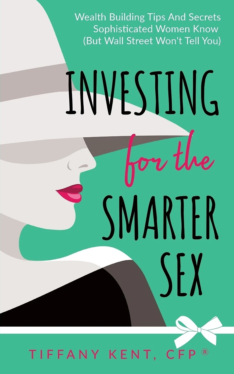 Investing for the Smarter Sex: Wealth Building Tips and Secrets Sophisticated Women Know (But Wall Street Won't Tell You)