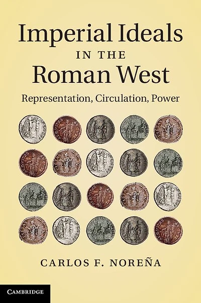 Imperial Ideals the Roman West: Representation, Circulation, Power