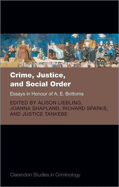 Crime, Justice, and Social Order: Essays Honour of A. E. Bottoms
