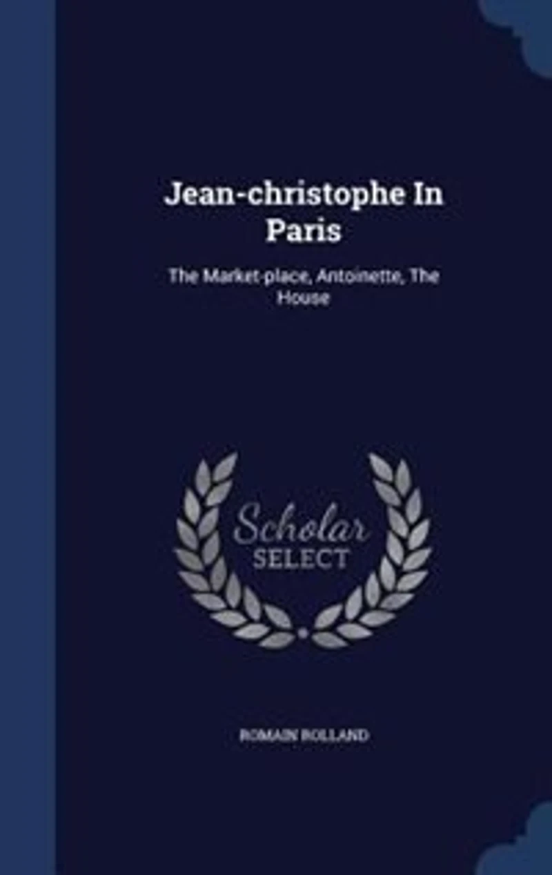 Jean-christophe In Paris: The Market-place, Antoinette, The House