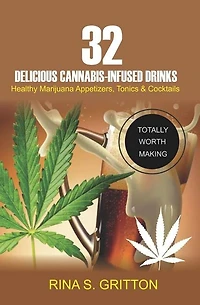 32 Delicious Cannabis-Infused Drinks: Healthy Marijuana Appetizers, Tonics, and Cocktails