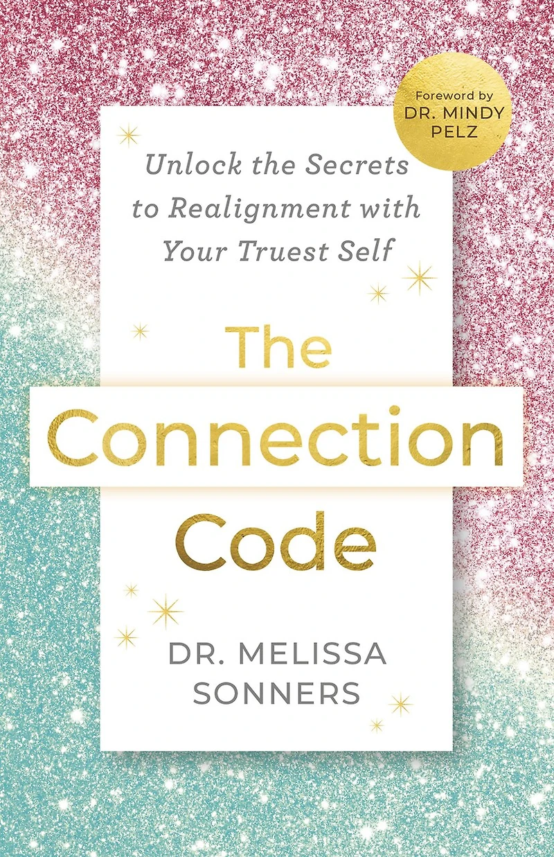 the Connection Code: Unlock Secrets to Realignment with Your Truest Self
