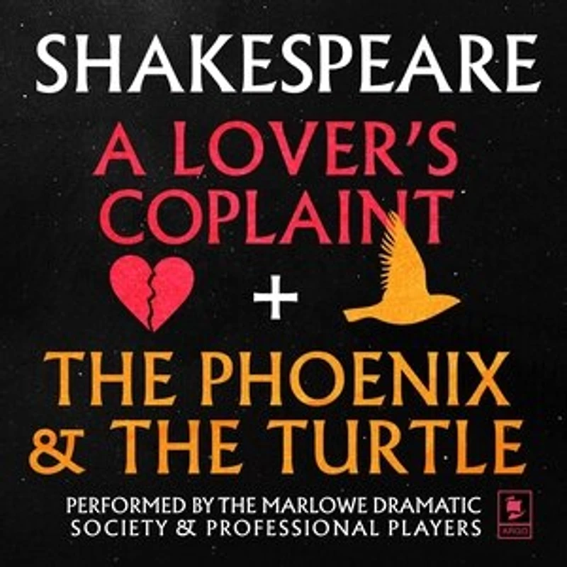 A Lover's Complaint & the Phoenix and Turtle: ARGO Classics