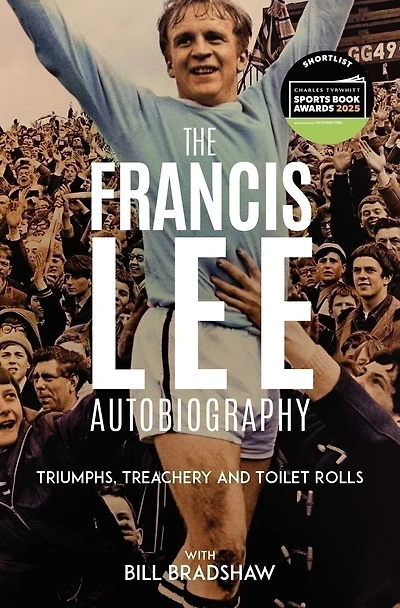 Triumphs, Treachery & Toilet Rolls: The Francis Lee Autobiography